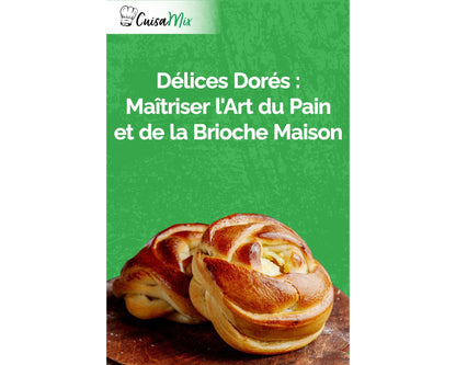 Délices Dorés: Maîtriser l'Art du Pain et de la Brioche Maison (eBook)