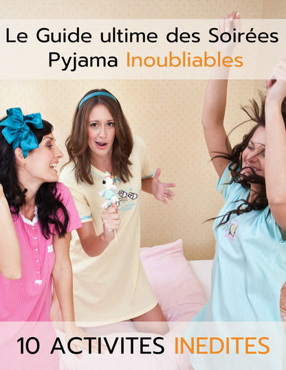 Guide Ultime Pour des Soirées Pyjamas Inoubliables - 10 Activités Inédites